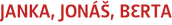 JANKA, JONÁŠ, BERTA