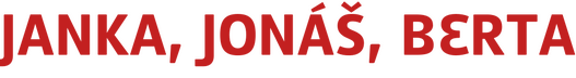 JANKA, JONÁŠ, BERTA