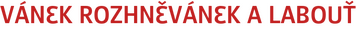 VÁNEK ROZHNĚVÁNEK A LABOUŤ